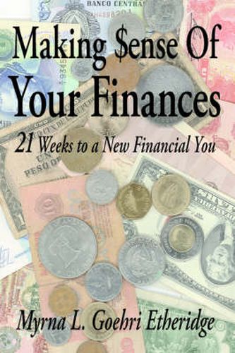 Cover image for Making $ense Of Your Finances: 21 Weeks to a New Financial You