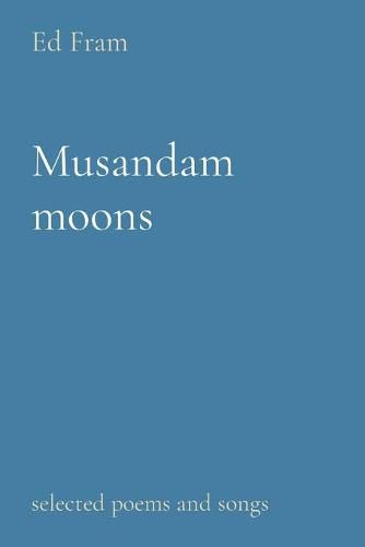 Cover image for Musandam moons: selected poems and songs