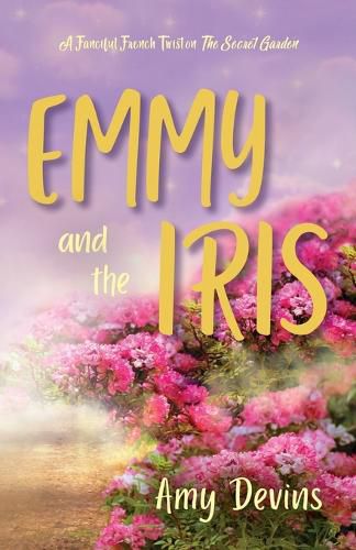 Cover image for Emmy and the Iris: A Fanciful French Twist on The Secret Garden