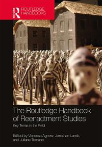 Cover image for The Routledge Handbook of Reenactment Studies: Key Terms in the Field