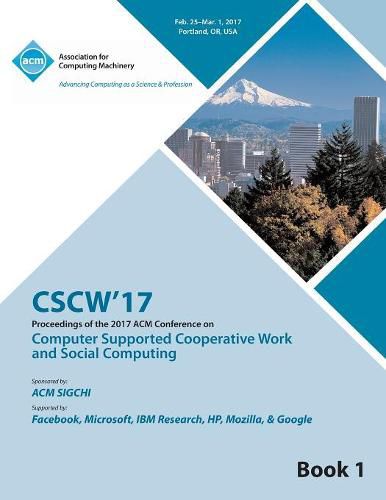 Cover image for CSCW 17 Computer Supported Cooperative Work and Social Computing Vol 1