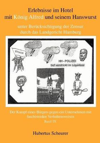 Cover image for Erlebnisse im Hotel mit Koenig Alfred und seinem Hanswurst unter Berucksichtigung der Zensur durch das Landgericht Hamburg, Bd. IX: Der Kampf eines Burgers gegen ein Unternehmen mit faschistoiden Verhaltensweisen