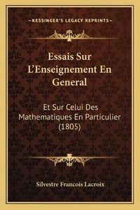 Cover image for Essais Sur L'Enseignement En General: Et Sur Celui Des Mathematiques En Particulier (1805)