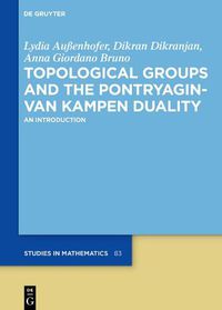 Cover image for Topological Groups and the Pontryagin-van Kampen Duality: An Introduction