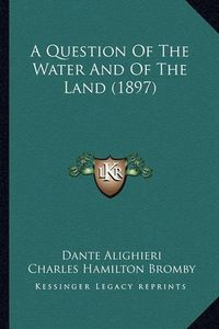 Cover image for A Question of the Water and of the Land (1897)