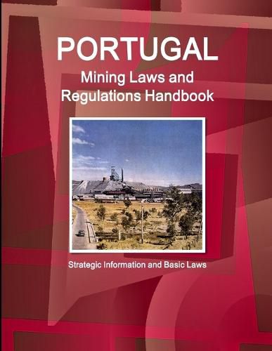 Cover image for Portugal Mining Laws and Regulations Handbook - Strategic Information and Basic Laws