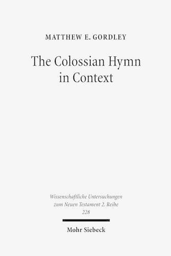 The Colossian Hymn in Context: An Exegesis in Light of Jewish and Greco-Roman Hymnic and Epistolary Conventions