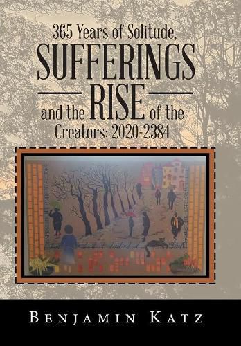 Cover image for 365 Years of Solitude, Sufferings and the Rise of the Creators: 2020-2384