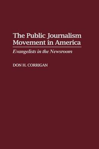 Cover image for The Public Journalism Movement in America: Evangelists in the Newsroom