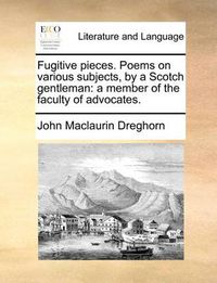 Cover image for Fugitive Pieces. Poems on Various Subjects, by a Scotch Gentleman