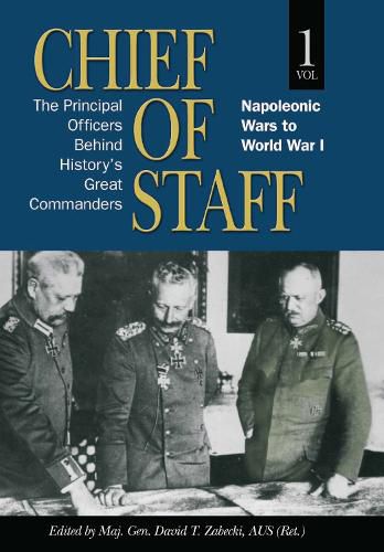 Cover image for Chief of Staff: The Principal Officers behind History's Great Commanders, Napoleonic Wars to World War I (vol. 1)