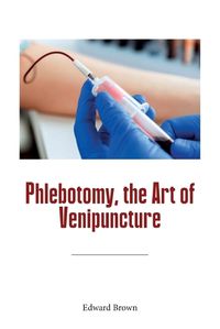 Cover image for Phlebotomy, the Art of Venipuncture