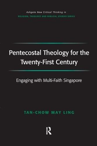 Cover image for Pentecostal Theology for the Twenty-First Century: Engaging with Multi-Faith Singapore