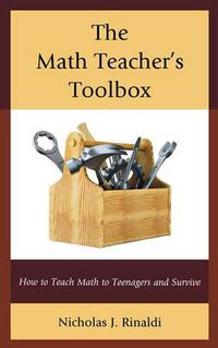 Cover image for The Math Teacher's Toolbox: How to Teach Math to Teenagers and Survive