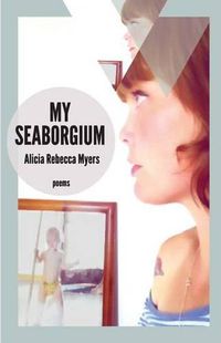 Cover image for My Seaborgium: Poems