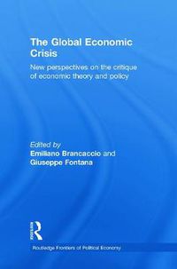 Cover image for The Global Economic Crisis: New Perspectives on the Critique of Economic Theory and Policy