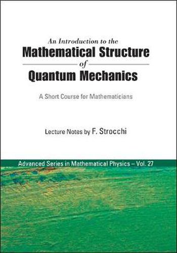 Cover image for Introduction To The Mathematical Structure Of Quantum Mechanics, An: A Short Course For Mathematicians