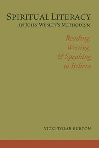 Cover image for Spiritual Literacy in John Wesley's Methodism: Reading, Writing, and Speaking to Believe