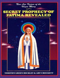 Cover image for Secret Prophecy of Fatima Revealed: New Age Visions of the Virgin Mary