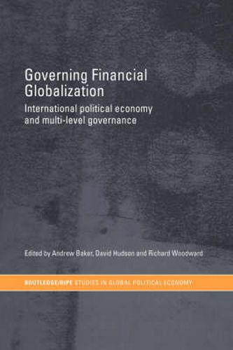 Governing Financial Globalization: International Political Economy and Multi-Level Governance