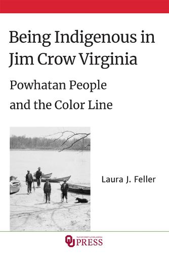 Cover image for Being Indigenous in Jim Crow Virginia: Powhatan People and the Color Line