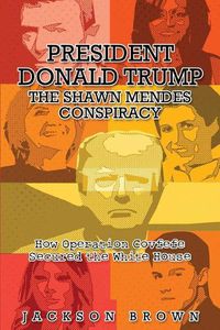 Cover image for President Donald Trump: The Shawn Mendes Conspiracy