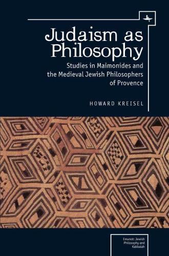 Cover image for Judaism as Philosophy: Studies in Maimonides and the Medieval Jewish Philosophers of Provence