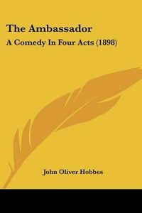 Cover image for The Ambassador: A Comedy in Four Acts (1898)