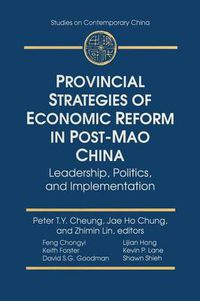 Cover image for Provincial Strategies of Economic Reform in Post-Mao China: Leadership, Politics, and Implementation: Leadership, Politics, and Implementation