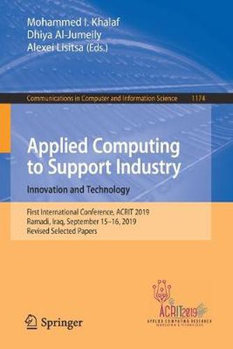 Cover image for Applied Computing to Support Industry: Innovation and Technology: First International Conference, ACRIT 2019, Ramadi, Iraq, September 15-16, 2019, Revised Selected Papers