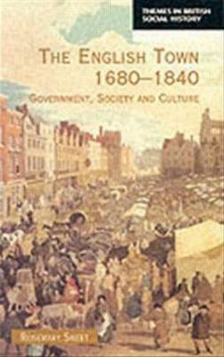 Cover image for The English Town, 1680-1840: Government, Society and Culture