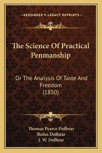 Cover image for The Science of Practical Penmanship: Or the Analysis of Taste and Freedom (1850)