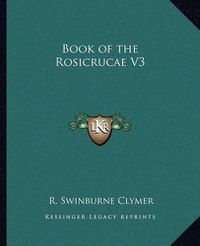 Cover image for Book of the Rosicrucae V3