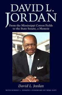 Cover image for David L. Jordan: From the Mississippi Cotton Fields to the State Senate, a Memoir