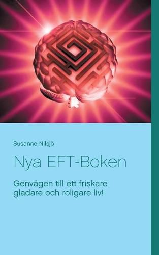 Cover image for Nya EFT-Boken: Genvagen till ett friskare gladare och roligare liv!