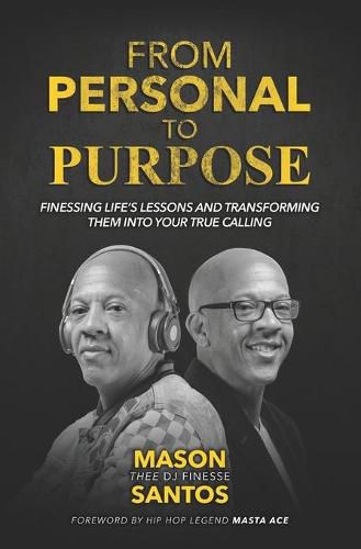 Cover image for From Personal To Purpose: Finessing Life's Lessons and Transforming Them Into Your True Calling