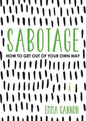 Cover image for Sabotage: How to Get Out of Your Own Way