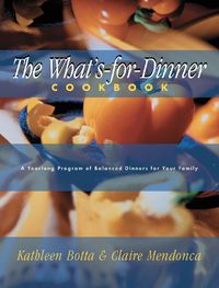 Cover image for What's-For-Dinner Cookbook: A Year-Long Program of Balanced Dinners for Your Family