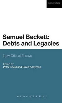 Cover image for Samuel Beckett: Debts and Legacies: New Critical Essays