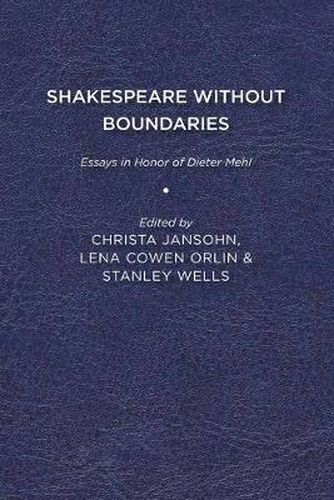 Shakespeare without Boundaries: Essays in Honor of Dieter Mehl
