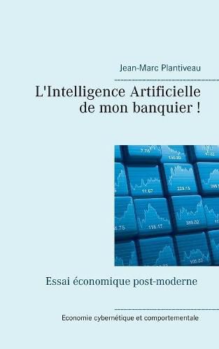 Cover image for L'intelligence artificielle de mon banquier!: Essai economique post-moderne