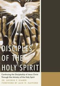 Cover image for Disciples of the Holy Spirit: Continuing the Discipleship of Jesus Christ Through the Ministry of the Holy Spirit