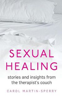 Cover image for Sexual Healing: Stories and insights from the therapist"s couch
