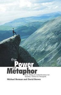 Cover image for The Power Of Metaphor: Story Telling and Guided Journeys for Teachers, Trainers and Therapists