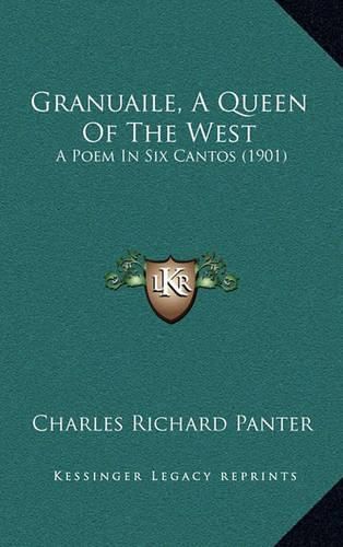 Cover image for Granuaile, a Queen of the West: A Poem in Six Cantos (1901)