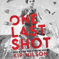 Cover image for One Last Shot: Based on a True Story of Wartime Heroism