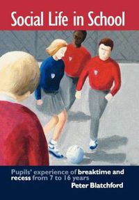 Cover image for Social Life in School: Pupils' Experience of Breaktime and Recess from 7 to 16 Years