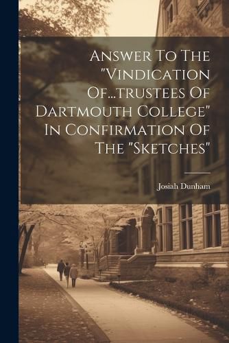 Answer To The "vindication Of...trustees Of Dartmouth College" In Confirmation Of The "sketches"