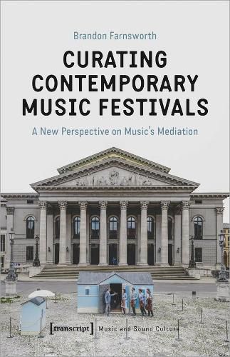 Cover image for Curating Contemporary Music Festivals - A New Perspective on Music's Mediation