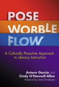 Cover image for Pose, Wobble, Flow: A Culturally Proactive Approach to Literacy Instruction